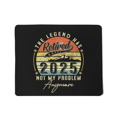 Legend Has Retired 2025 Not My Problem Anymore Retirement Mousepad