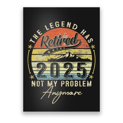 Legend Has Retired 2025 Not My Problem Anymore Retirement Poster