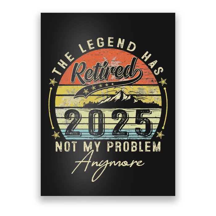 Legend Has Retired 2025 Not My Problem Anymore Retirement Poster