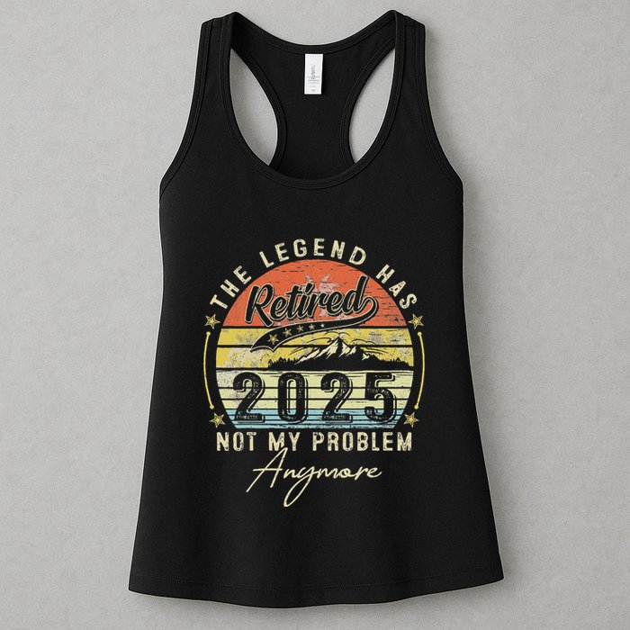 Legend Has Retired 2025 Not My Problem Anymore Retirement Womens Tank Top