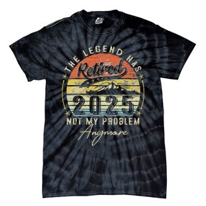 Legend Has Retired 2025 Not My Problem Anymore Retirement Tie-Dye T-Shirt