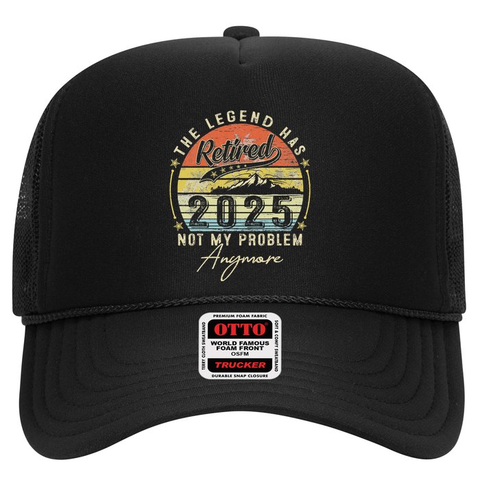 Legend Has Retired 2025 Not My Problem Anymore Retirement Trucker Hat