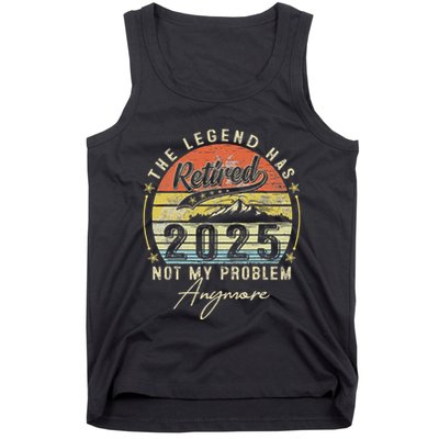 Legend Has Retired 2025 Not My Problem Anymore Retirement Tank Top