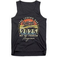 Legend Has Retired 2025 Not My Problem Anymore Retirement Tank Top
