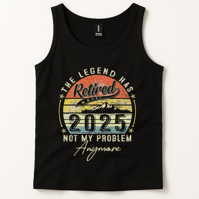 Legend Has Retired 2025 Not My Problem Anymore Retirement Tank Top