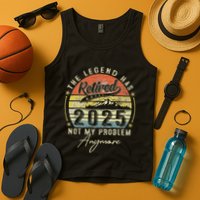 Legend Has Retired 2025 Not My Problem Anymore Retirement Tank Top