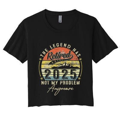 Legend Has Retired 2025 Not My Problem Anymore Retirement Crop Top