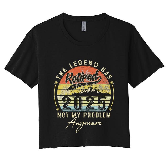 Legend Has Retired 2025 Not My Problem Anymore Retirement Crop Top