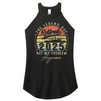 Legend Has Retired 2025 Not My Problem Anymore Retirement Women's Perfect Tri Rocker Tank