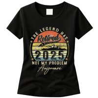 Legend Has Retired 2025 Not My Problem Anymore Retirement Womens T-Shirt
