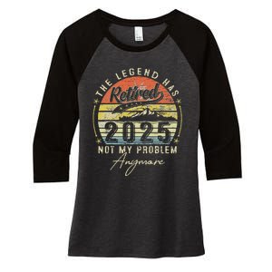 Legend Has Retired 2025 Not My Problem Anymore Retirement Women's Tri-Blend 3/4-Sleeve Raglan Shirt