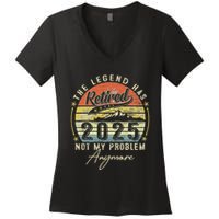 Legend Has Retired 2025 Not My Problem Anymore Retirement Women's V-Neck T-Shirt