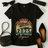 Legend Has Retired 2025 Not My Problem Anymore Retirement Women's V-Neck T-Shirt