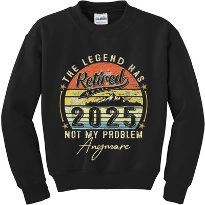 Legend Has Retired 2025 Not My Problem Anymore Retirement Kids Sweatshirt