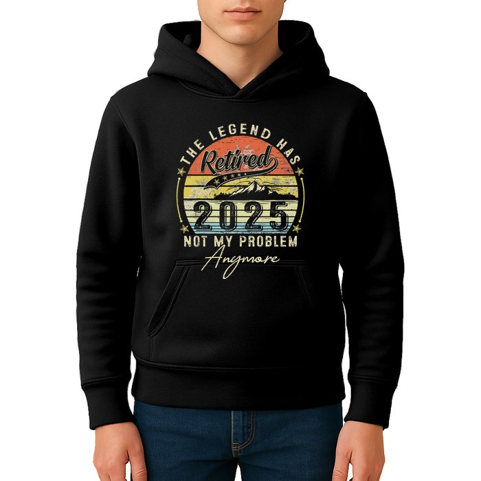 Legend Has Retired 2025 Not My Problem Anymore Retirement Kids Hoodie