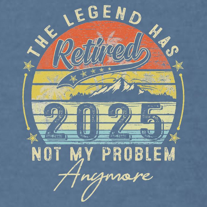 Legend Has Retired 2025 Not My Problem Anymore Retirement Garment-Dyed Sweatshirt
