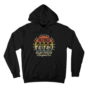 Legend Has Retired 2025 Not My Problem Anymore Retirement Hoodie