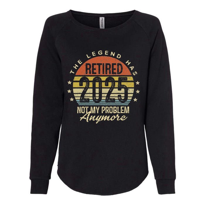 Legend Has Retired 2025 Not My Problem Anymore Retirement Womens California Wash Sweatshirt