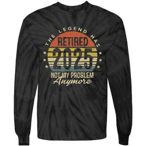 Legend Has Retired 2025 Not My Problem Anymore Retirement Tie-Dye Long Sleeve Shirt