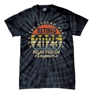 Legend Has Retired 2025 Not My Problem Anymore Retirement Tie-Dye T-Shirt