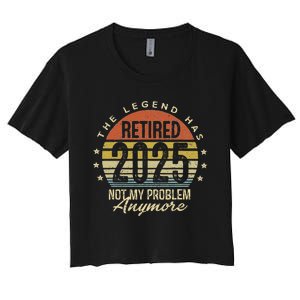 Legend Has Retired 2025 Not My Problem Anymore Retirement Women's Crop Top Tee