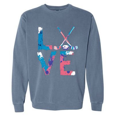 Love Hockey Sport Fans Passion Fun Ice Hockey Gift Garment-Dyed Sweatshirt