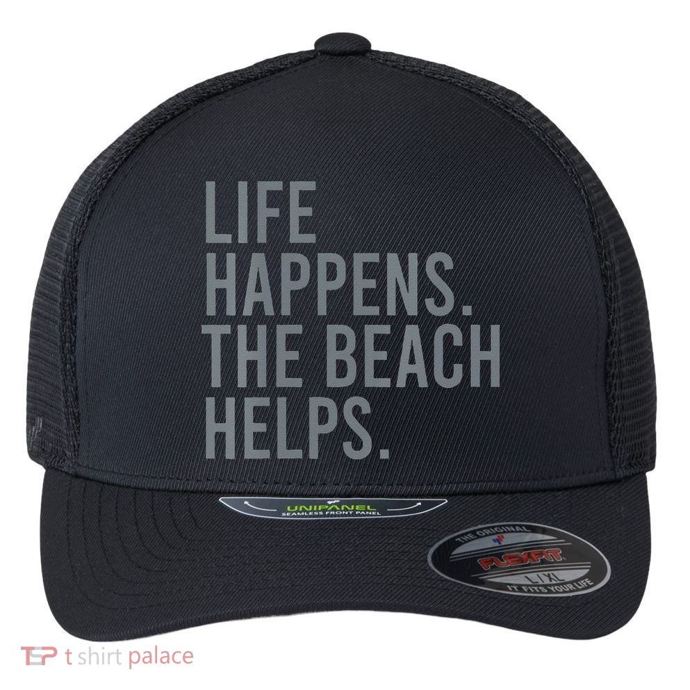 Life Happens The Beach Helps Flexfit Unipanel Trucker Cap