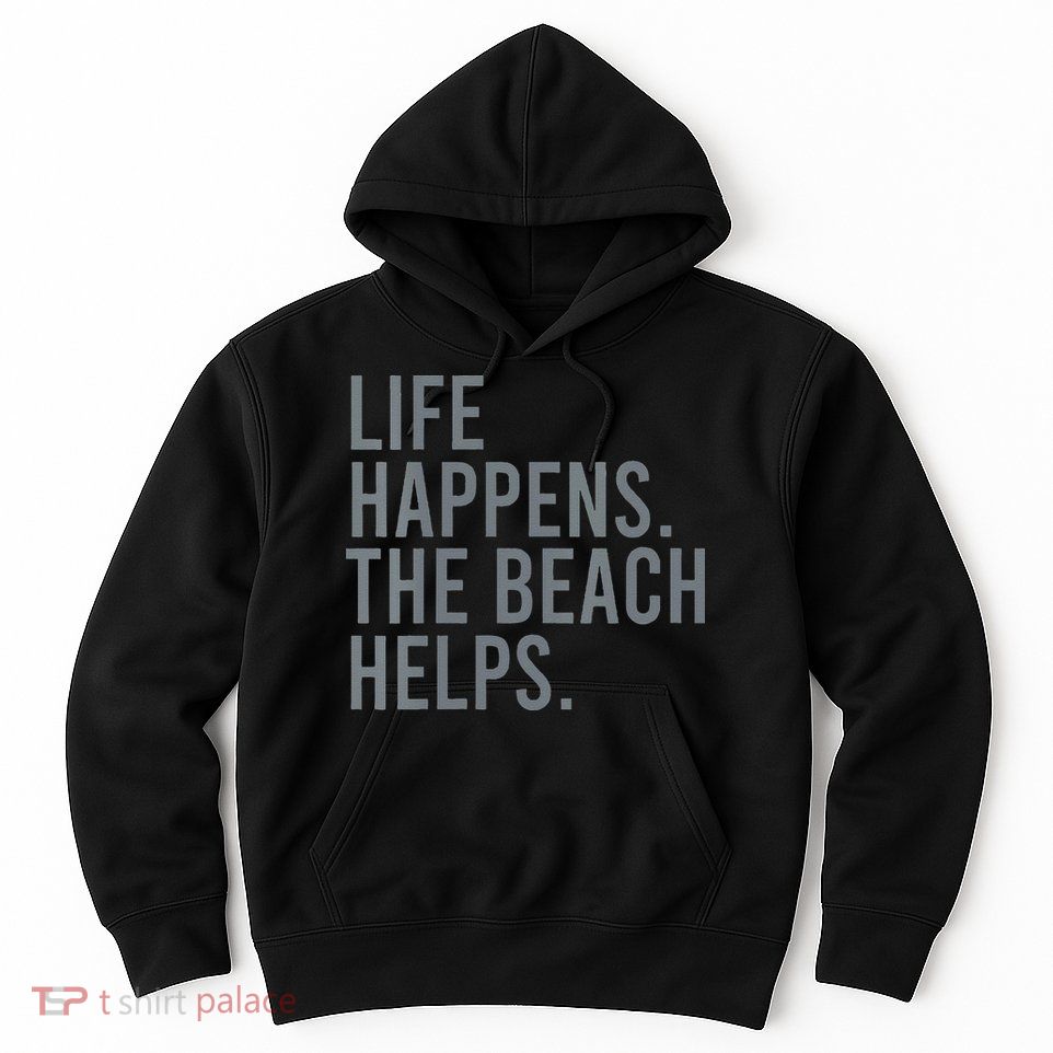 Life Happens The Beach Helps Hoodie