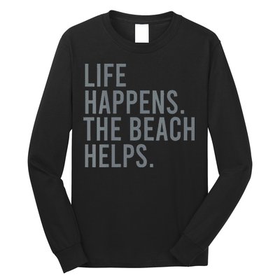 Life Happens The Beach Helps Long Sleeve Shirt