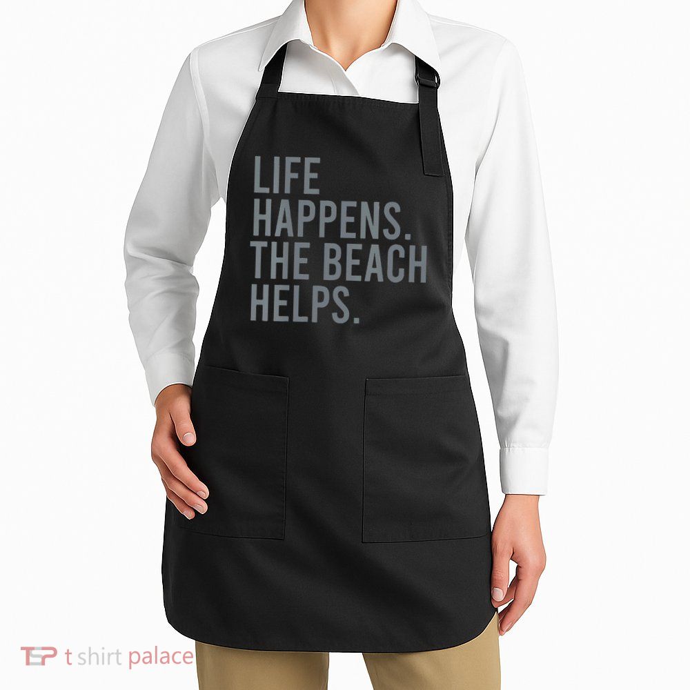 Life Happens The Beach Helps Apron