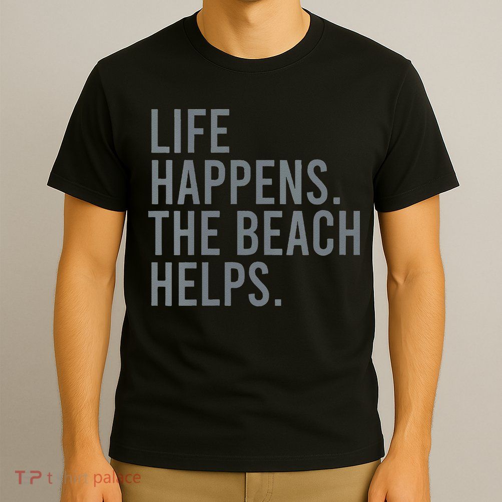 Life Happens The Beach Helps T-Shirt