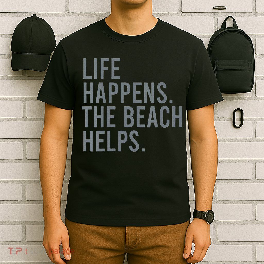Life Happens The Beach Helps T-Shirt