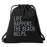 Life Happens The Beach Helps Drawstring Bag