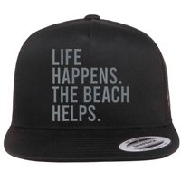 Life Happens The Beach Helps Flat Bill Trucker Hat