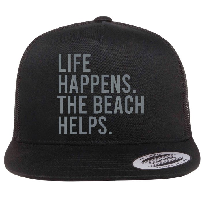 Life Happens The Beach Helps Flat Bill Trucker Hat