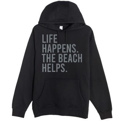 Life Happens The Beach Helps Premium Pullover Hoodie