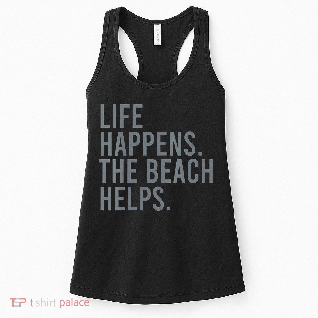 Life Happens The Beach Helps Womens Tank Top