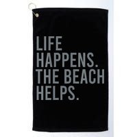 Life Happens The Beach Helps Golf Towel