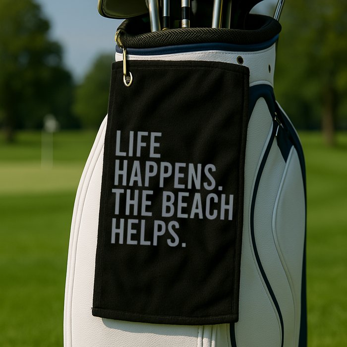 Life Happens The Beach Helps Golf Towel