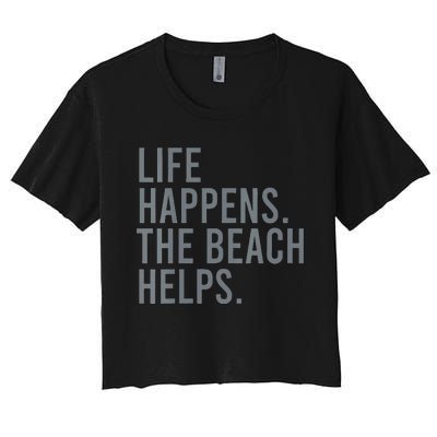 Life Happens The Beach Helps Women's Crop Top Tee