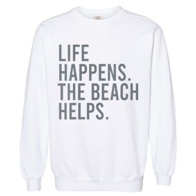 Life Happens The Beach Helps Garment-Dyed Sweatshirt