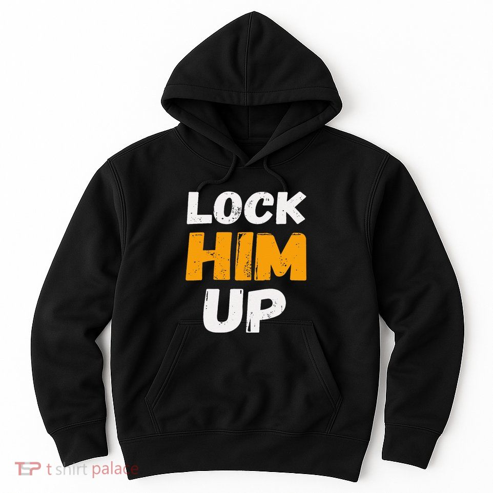 Lock Him Up Trump Political Protest Product Hoodie