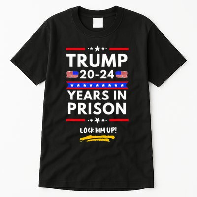 Lock Him Up 2020 2024 Years In Prison Anti Trump Political Tall T-Shirt