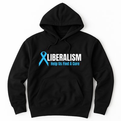 Liberalism Help Us Find A Cure T For Conservatives Hoodie