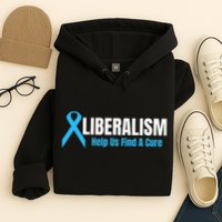 Liberalism Help Us Find A Cure T For Conservatives Hoodie