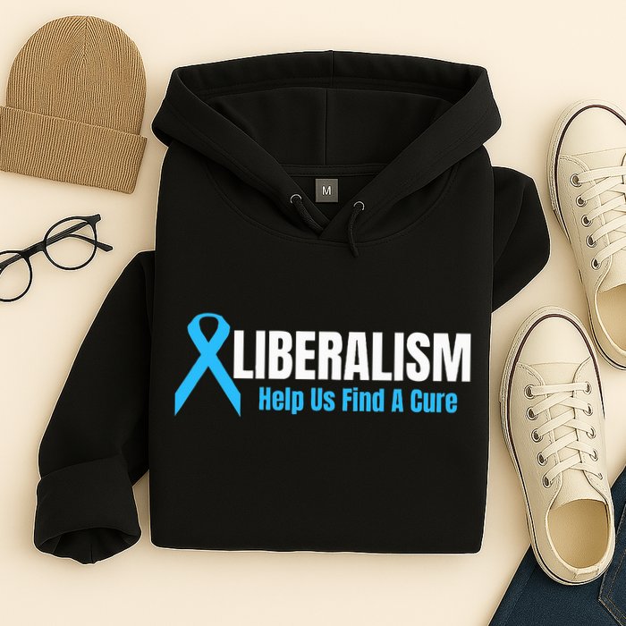Liberalism Help Us Find A Cure T For Conservatives Hoodie