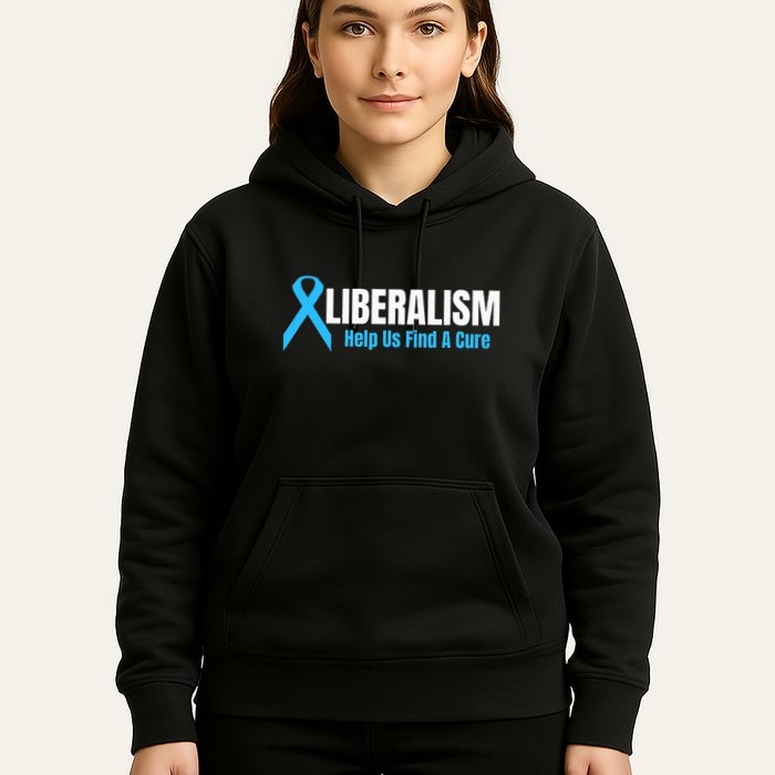 Liberalism Help Us Find A Cure T For Conservatives Hoodie