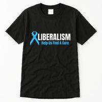 Liberalism Help Us Find A Cure T For Conservatives Tall T-Shirt
