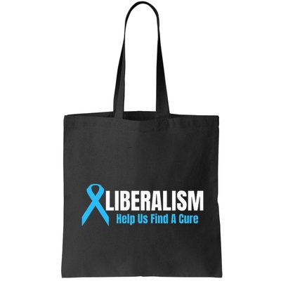 Liberalism Help Us Find A Cure T For Conservatives Bag