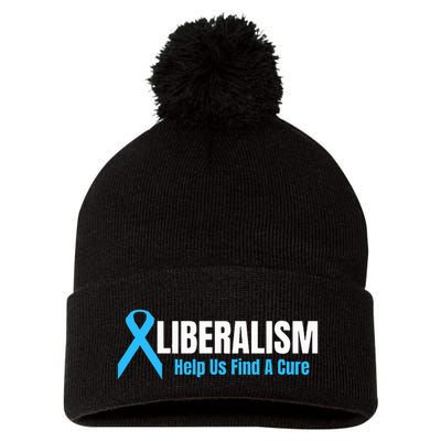 Liberalism Help Us Find A Cure T For Conservatives Pom Pom 12in Knit Beanie